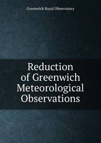 Reduction of Greenwich Meteorological Observations.