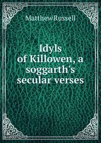 Idyls of Killowen, a soggarth's secular verses
