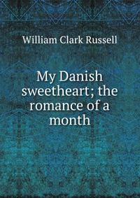 My Danish sweetheart; the romance of a month