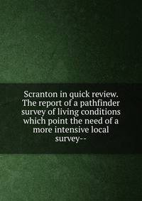 Scranton in quick review. The report of a pathfinder survey of living conditions which point the need of a more intensive local survey--