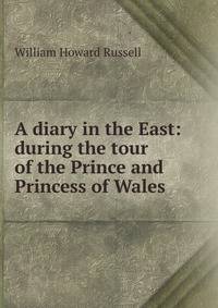 A diary in the East: during the tour of the Prince and Princess of Wales