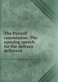 The Parnell commission. The opening speech for the defence delivered