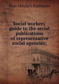 Social workers' guide to the serial publications of representative social agencies;