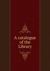 A catalogue of the Library