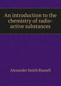 An introduction to the chemistry of radio-active substances