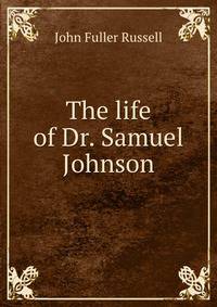 The life of Dr. Samuel Johnson