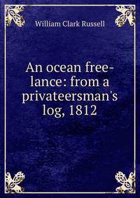 An ocean free-lance: from a privateersman's log, 1812