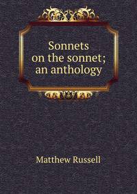 Sonnets on the sonnet; an anthology