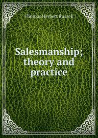 Salesmanship; theory and practice
