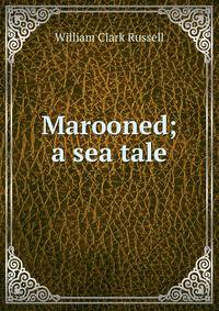 Marooned; a sea tale