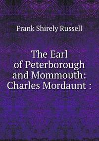 The Earl of Peterborough and Mommouth: Charles Mordaunt :