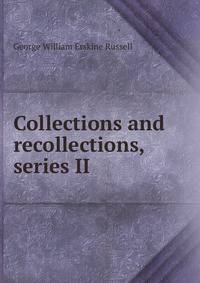 Collections and recollections, series II