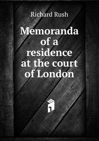 Memoranda of a residence at the court of London