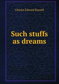 Such stuffs as dreams