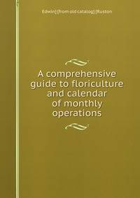A comprehensive guide to floriculture and calendar of monthly operations