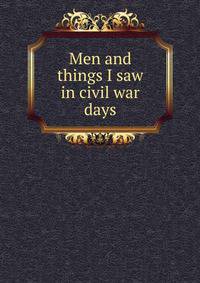 Men and things I saw in civil war days