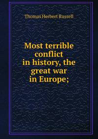 Most terrible conflict in history, the great war in Europe;