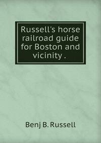 Russell's horse railroad guide for Boston and vicinity . .