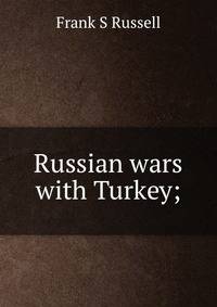 Russian wars with Turkey;