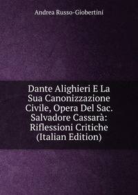 Dante Alighieri E La Sua Canonizzazione Civile, Opera Del Sac. Salvadore Cassara: Riflessioni Critiche (Italian Edition)