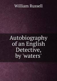 Autobiography of an English Detective, by 'waters'.