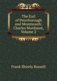 The Earl of Peterborough and Mommouth: Charles Mordaunt, Volume 2