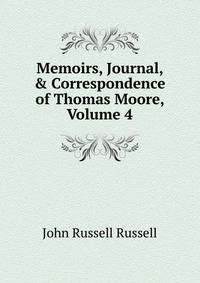 Memoirs, Journal, &amp; Correspondence of Thomas Moore, Volume 4