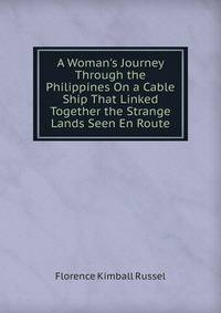 A Woman's Journey Through the Philippines On a Cable Ship That Linked Together the Strange Lands Seen En Route