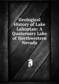 Geological History of Lake Lahontan: A Quaternary Lake of Northwestern Nevada