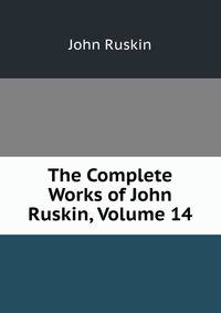 The Complete Works of John Ruskin, Volume 14