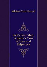 Jack's Courtship: A Sailor's Yarn of Love and Shipwreck