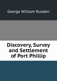 Discovery, Survey and Settlement of Port Phillip