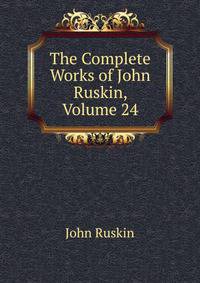 The Complete Works of John Ruskin, Volume 24