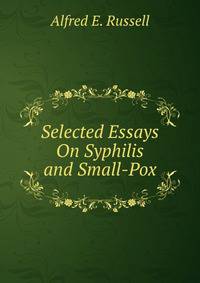 Selected Essays On Syphilis and Small-Pox