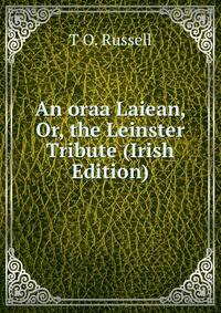 An oraa Laiean, Or, the Leinster Tribute (Irish Edition)