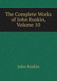 The Complete Works of John Ruskin, Volume 10