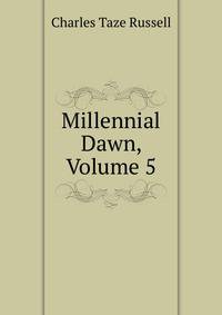 Millennial Dawn, Volume 5