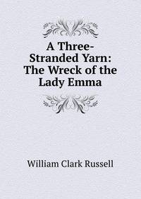 A Three-Stranded Yarn: The Wreck of the Lady Emma