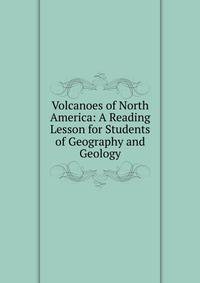 Volcanoes of North America: A Reading Lesson for Students of Geography and Geology