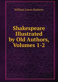 Shakespeare Illustrated by Old Authors, Volumes 1-2