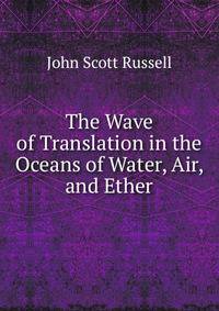 The Wave of Translation in the Oceans of Water, Air, and Ether