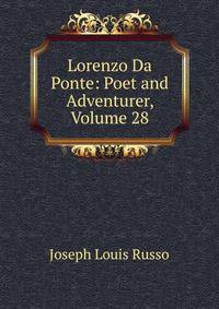 Lorenzo Da Ponte: Poet and Adventurer, Volume 28