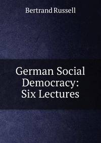 German Social Democracy: Six Lectures