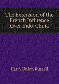 The Extension of the French Influence Over Indo-China