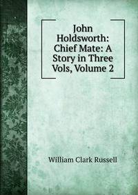 John Holdsworth: Chief Mate: A Story in Three Vols, Volume 2