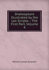 Shakespeare Illustrated by the Lex Scripta .: The First Part, Volume 4