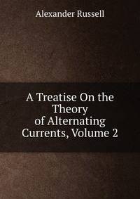 A Treatise On the Theory of Alternating Currents, Volume 2