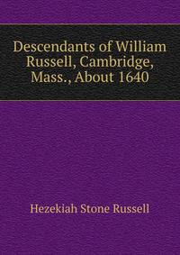 Descendants of William Russell, Cambridge, Mass., About 1640