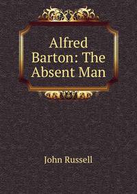 Alfred Barton: The Absent Man