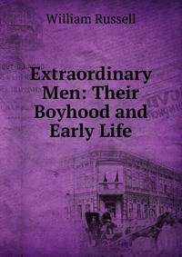 Extraordinary Men: Their Boyhood and Early Life